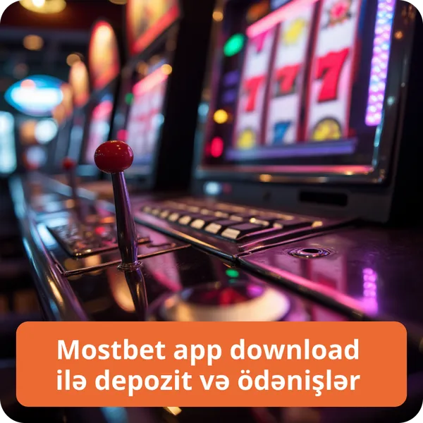 Mostbet app download ilə depozit və ödənişlər